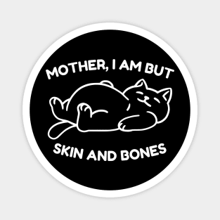 Mother I Am But Skin and Bones Funny Cat Magnet